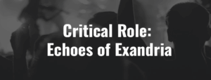 Critical Role: Echoes of Exandria - Ticket - 06.07.2026