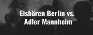 Eisbären Berlin vs. Adler Mannheim - Ticket - 26.04.2026 - Finale Spiel 2