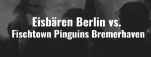 Eisbären Berlin – Fischtown Pinguins Bremerhaven – Ticket – 29.11.2026