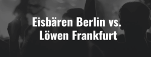 Eisbären Berlin – Löwen Frankfurt – Ticket – 02.03.2027