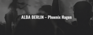 ALBA BERLIN – Phoenix Hagen